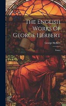 The English Works Of George Herbert: Essays