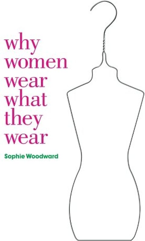 Why Women Wear What They Wear (Materializing Culture) - Woodward, Sophie