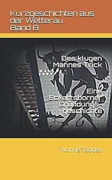 Des klugen Mannes Trick: Eine Eckartsborner Gründungsgeschichte