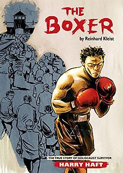 The Boxer: The True Story of Holocaust Survivor Harry Haft (Graphic Biographies)