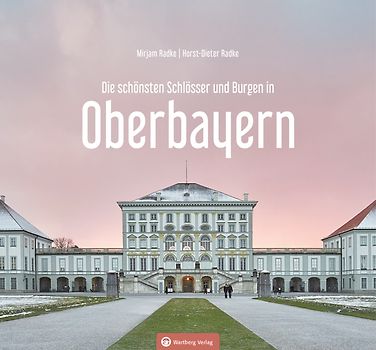 Oberbayern und Bayerisch Schwaben - Die schönsten Schlösser und Burgen
