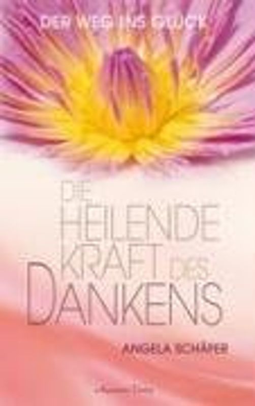 Die heilende Kraft des Dankens. Der Weg ins Glück (Gebundene Ausgabe)