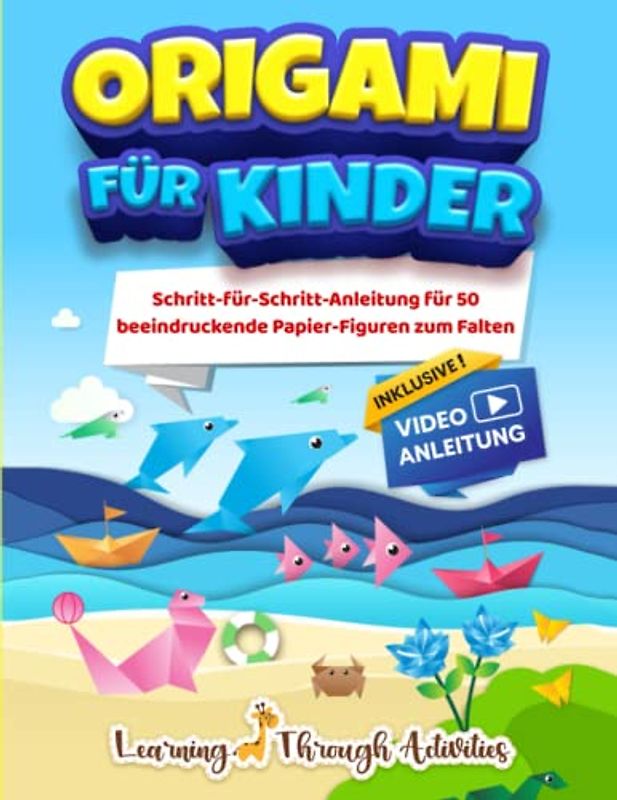 Origami für Kinder: Schritt-für-Schritt-Anleitung für 50 beeindruckende Papier-Figuren zum Falten