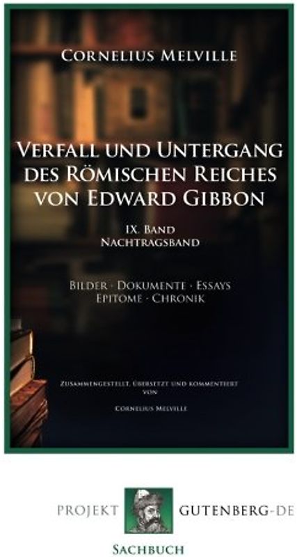 Verfall und Untergang des Römischen Reiches von Edward Gibbon. 9. Band. Nachtragsband: Bilder - Dokumente - Essays - Epitome - Chronik: IX. Band Nachtragsband