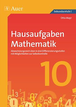 Hausaufgaben Mathematik Klasse 10. Abwechslungsreich üben in drei Differenzierungs stufen mit Möglichkeiten zur Selbstkontrolle