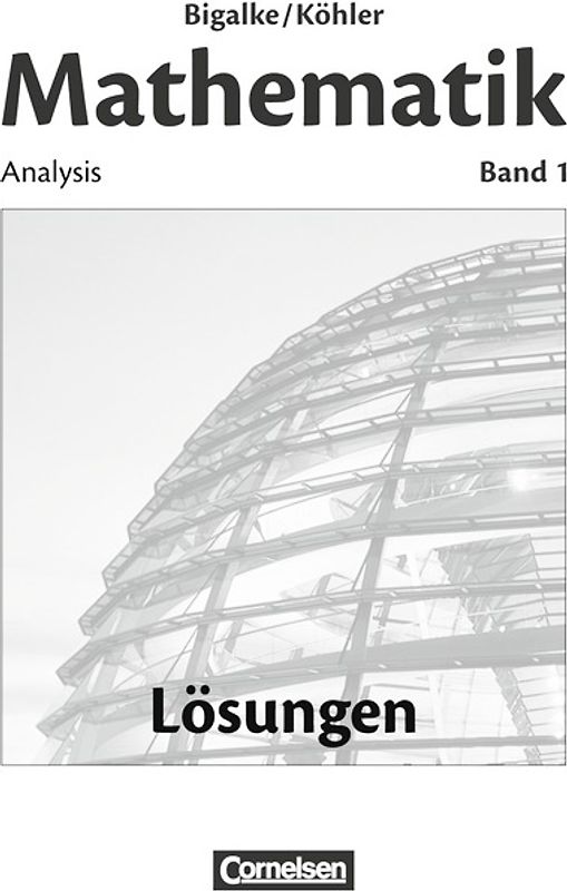 Bigalke/Köhler: Mathematik - Allgemeine Ausgabe - Band 1