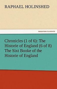 Chronicles (1 of 6): The Historie of England (6 of 8) The Sixt Booke of the Historie of England
