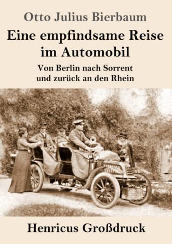 Eine empfindsame Reise im Automobil (Großdruck): Von Berlin nach Sorrent und zurück an den Rhein
