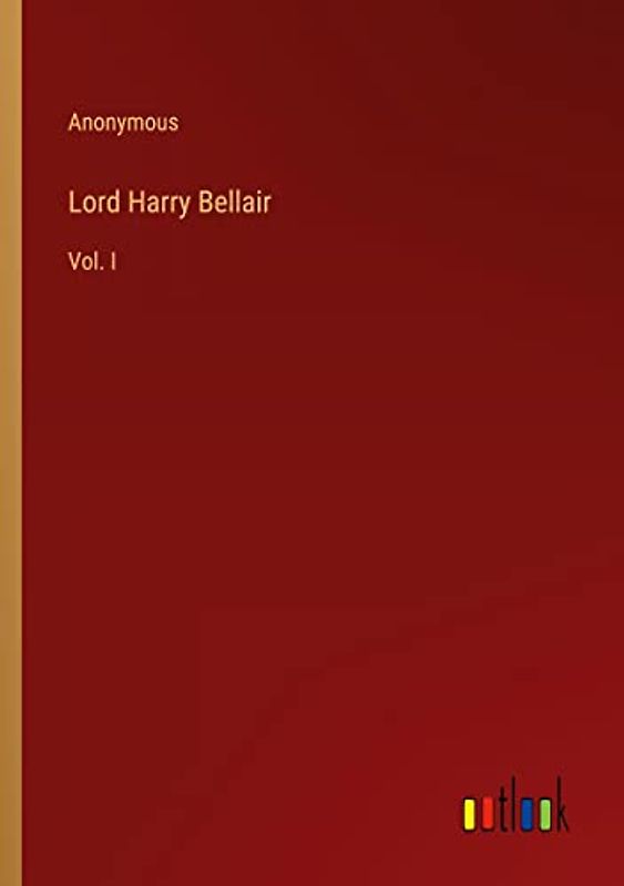 Lord Harry Bellair: Vol. I