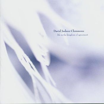 David Judson Clemmons - Life in the Kingdom of Agreement