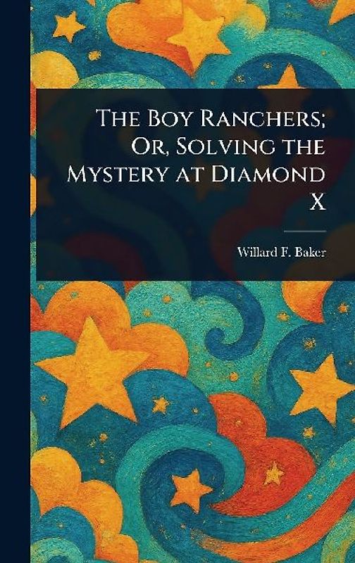 The Boy Ranchers; Or, Solving the Mystery at Diamond X