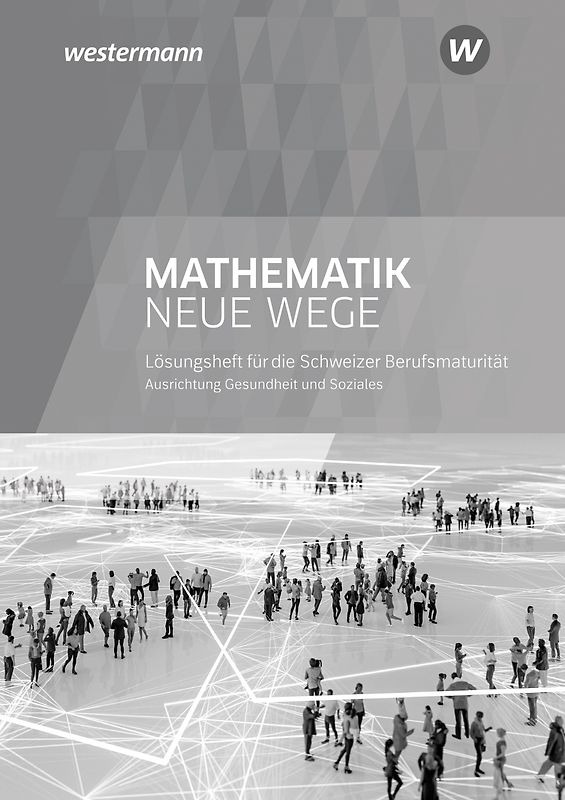 Mathematik Neue Wege SII - Ausgabe für die Berufsmaturität in der Schweiz