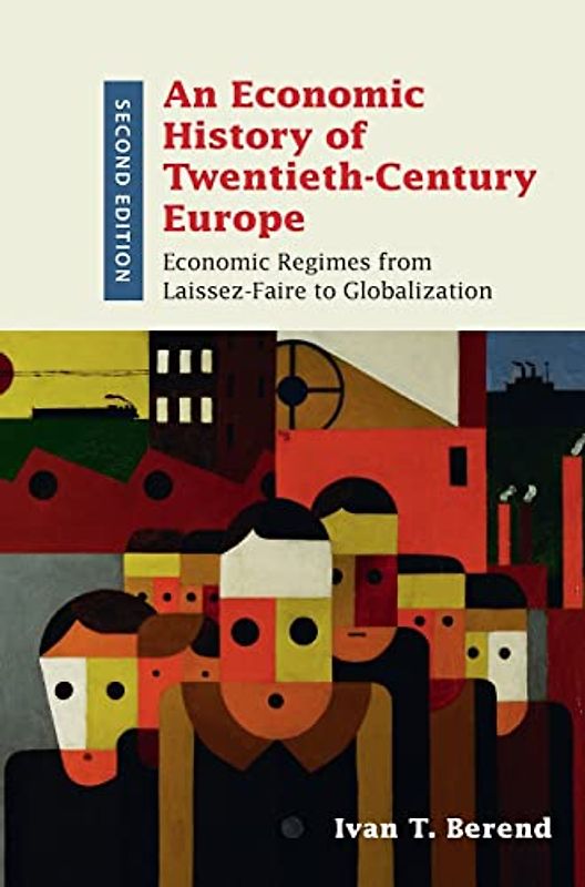An Economic History of Twentieth-Century Europe: Economic Regimes from Laissez-Faire to Globalization
