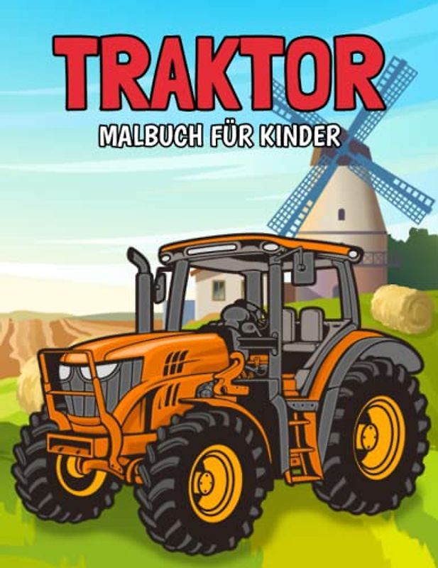 Traktor Malbuch für Kinder: Einfache und Lustige Traktoren Malvorlagen für Kinder, Jungen und Mädchen im Alter von 2-8 Jahren. (Perfekte Geschenkidee für Kinder!)