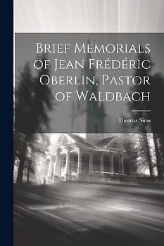 Brief Memorials of Jean Frédéric Oberlin, Pastor of Waldbach