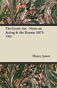 The Scenic Art - Notes on Acting & the Drama