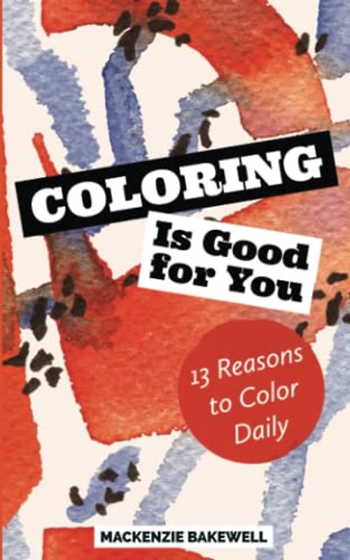 Coloring is Good for You: 13 Reasons to Color Daily