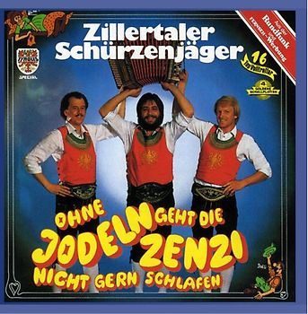 Zillertaler Schürzenjäger - Ohne Jodeln Geht die Zenzi Nicht Gern Schlafen