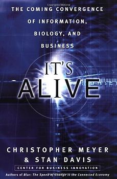 It's Alive: The Coming Convergence of Information, Biology, and Business
