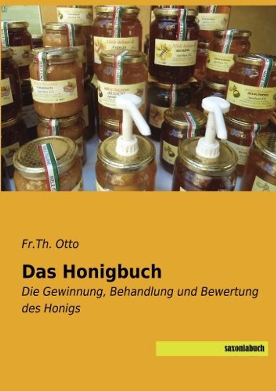 Das Honigbuch: Die Gewinnung, Behandlung und Bewertung des Honigs