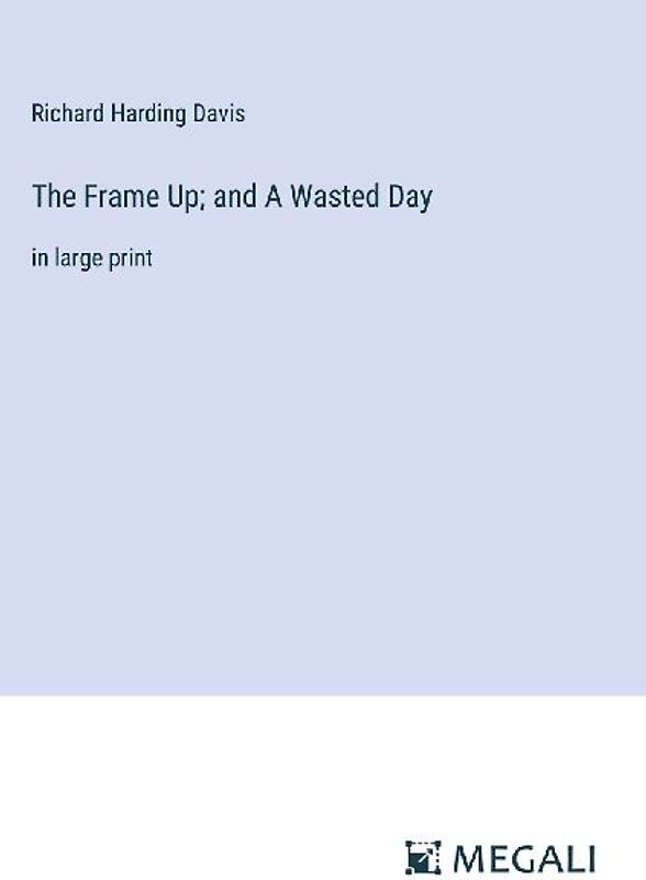 The Frame Up; and A Wasted Day