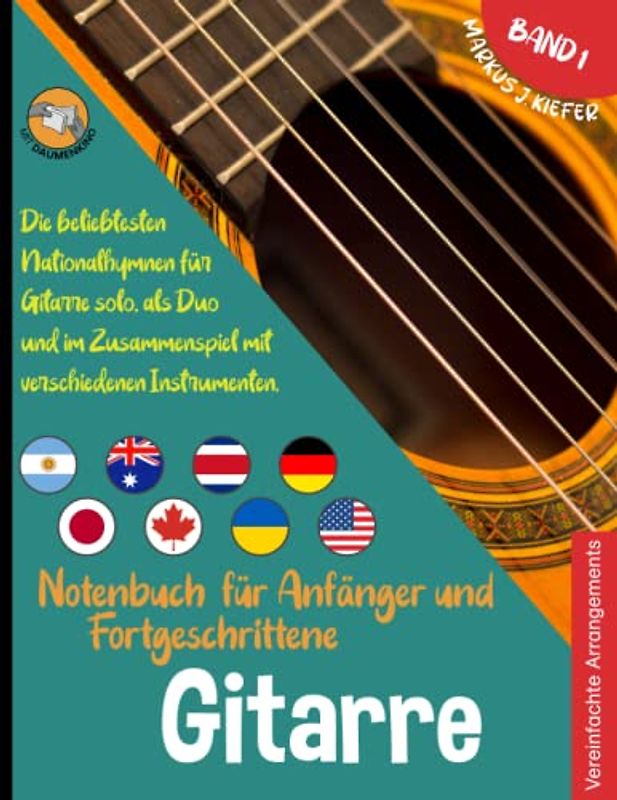 Gitarre Notenbuch für Anfänger und Fortgeschrittene: Die beliebtesten Nationalhymnen der Welt für Gitarre Solo, im Duo und im Zusammenspiel mit vielen ... JOIN-IN-MUSIC | Mit Klavierbegleitung. Band 1