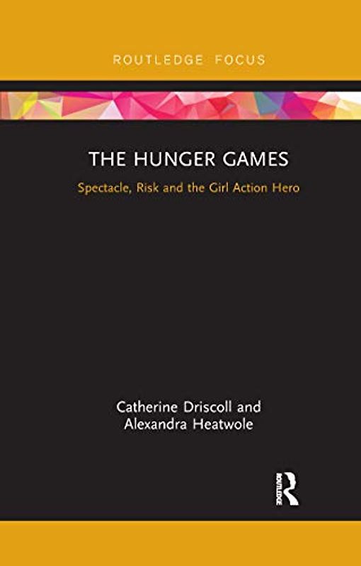 The Hunger Games: Spectacle, Risk and the Girl Action Hero (Cinema and Youth Cultures)