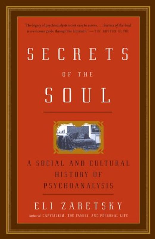 Secrets of the Soul: A Social and Cultural History of Psychoanalysis (Vintage) - Eli Zaretsky