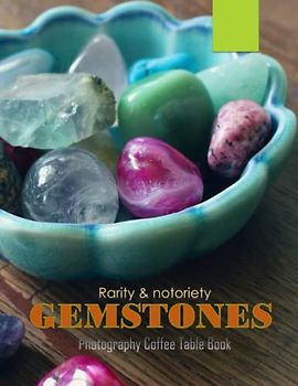 RARITY & NOTORIETY GEMSTONES Photography Coffee Table Book: GEMSTONES Photography Coffee Table Book for All: An Amazing Group Of Pictures For Relaxing ... Images (8.5"*11") Paperback March 26,2023.