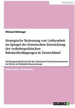 Strategische Bedeutung von Lobbyarbeit im Spiegel der historischen Entwicklung der verkehrspolitischen Rahmenbedingungen in Deutschland