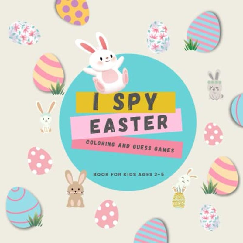 I Spy Easter Book For Kids Ages 2-5: A Fun Activity Picture Book, Interactive Guessing Game for Preschoolers and Toddlers, Perfect Gift for Boys and Girls