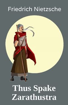 Thus Spake Zarathustra: A Book for All and None (Annotated)