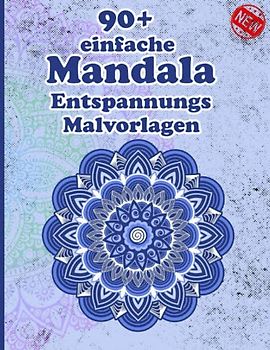 90+ einfache Mandala Entspannungs Malvorlagen: Ein Malbuch für Erwachsene mit mehr als 100 wunderbaren, Wunderschöne und entspannende Mandalas zum Stressabbau und zur Entspannung.