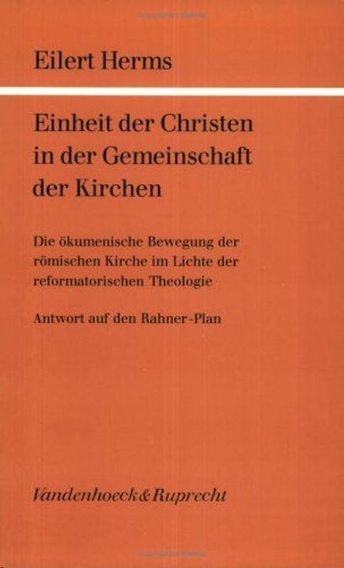 Einheit der Christen in der Gemeinschaft der Kirchen. Die ökumenische Bewegung der römischen Kirche im Lichte der reformatorischen Theologie. Antwort auf den Rahner-Plan