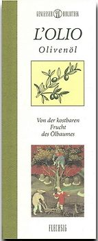 L'olio. Olivenöl – Von der kostbaren Frucht des Ölbaums