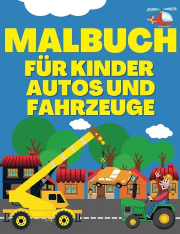 Malbuch für Kinder Autos und Fahrzeuge: Tolle Malvorlagen für die Kleinen! Sie finden Fahrzeuge malbuch Traktor, Bagger, Hubschrauber, LKW, ... Polizei, Flugzeuge, Walze und viele mehr.