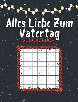 Vatertagsgeschenk | Vatertag Geschenke von Kindern | Alles Liebe Zum Vatertag - Sudoku: 150 Rätsel von leicht bis schwer | Vatertagsgeschenke Ideen ... für Papa Vater Opa Papi | Mit Lösungen