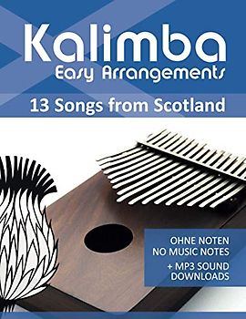 Kalimba Easy Arrangements - 13 Songs from Scotland: Ohne Noten - No Music Notes + MP3-Sound Downloads (Kalimba Songbooks, Band 20)