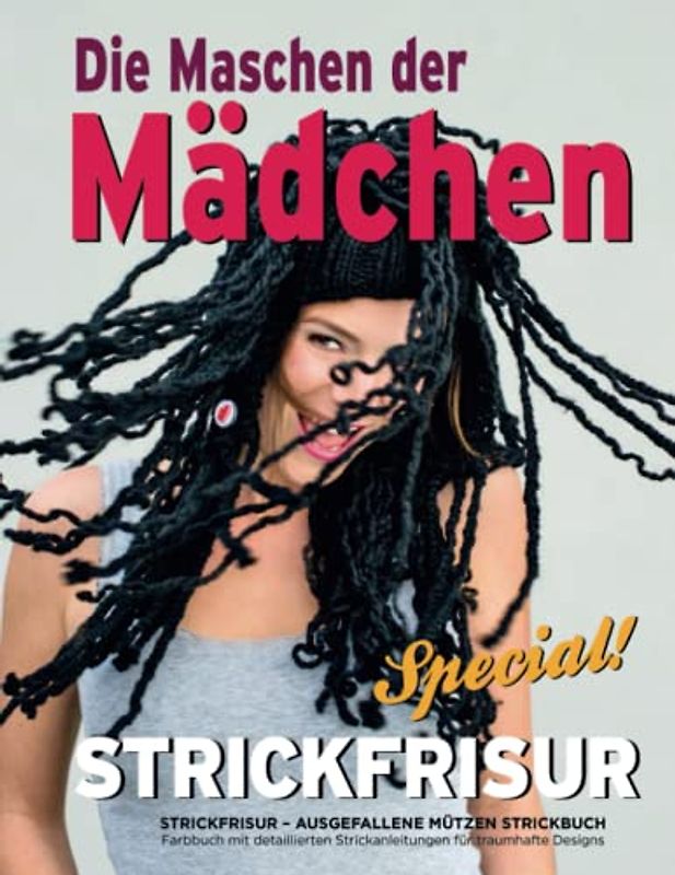 Strickfrisur – Ausgefallene Mützen Strickbuch: Farbbuch mit detaillierten Strickanleitungen für traumhafte Designs