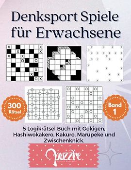 Denksport Spiele Für Erwachsene Band 1: 5 Logikrätsel Buch mit Gokigen, Hashiwokakero, Kakuro, Marupeke und Zwischenknick.