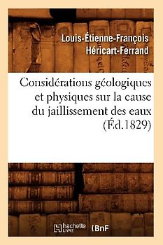 Considérations Géologiques Et Physiques Sur La Cause Du Jaillissement Des Eaux (Éd.1829)
