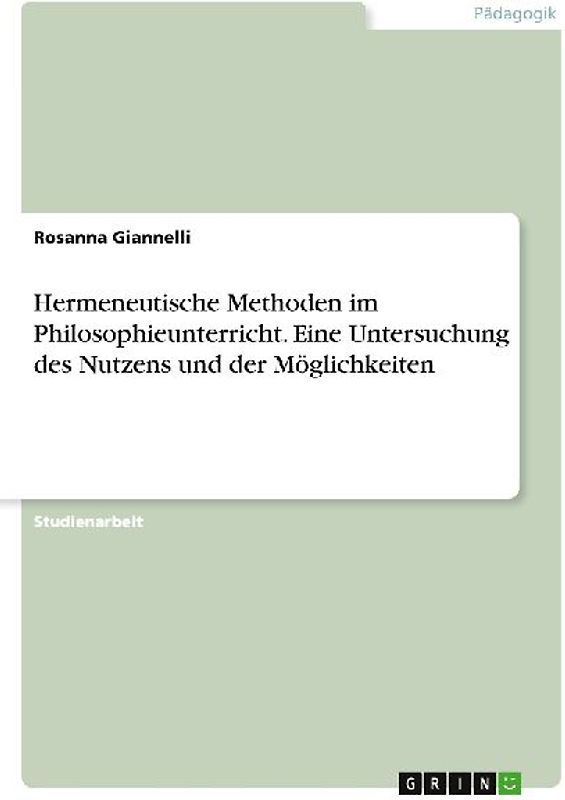 Hermeneutische Methoden im Philosophieunterricht. Eine Untersuchung des Nutzens und der Möglichkeiten