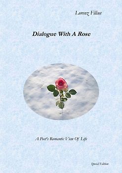 Dialogue With A Rose. A Poet's Romantic View Of Life