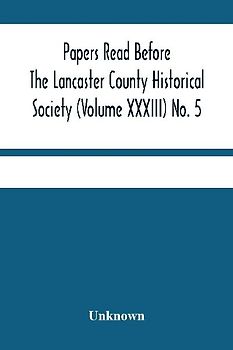 Papers Read Before The Lancaster County Historical Society (Volume Xxxiii) No. 5; Miscellaneous Papers By William Frederic Worner Minutes-Meeting Of May 3, 1929