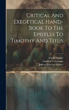 Critical And Exegetical Hand-book To The Epistles To Timothy And Titus