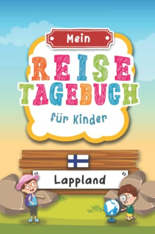 Reisetagebuch für Kinder Lappland: Finnland Urlaubstagebuch zum Ausfüllen,Eintragen,Malen,Einkleben für Ferien & Urlaub A5, Aktivitätsbuch & Tagebuch ... Kinder Buch für Reise & unterwegs