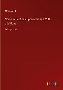 Some Reflections Upon Marriage; With additions