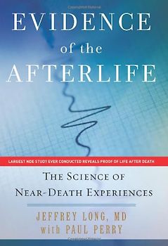 Evidence of the Afterlife: The Science of Near-Death Experiences - Jeffrey Long