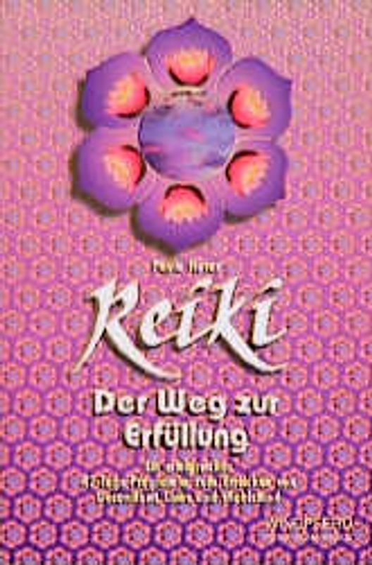 Reiki - Der Weg zur Erfüllung. Erfolg und Selbsterfüllung. Ein 42-Tage-Programm zum Erreichen von Gesundheit, Liebe und Wohlstand
