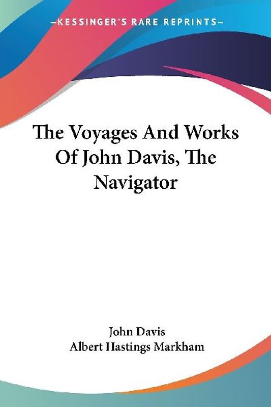 The Voyages And Works Of John Davis, The Navigator